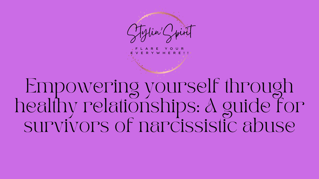Empowering yourself through healthy relationships: A guide for survivors of narcissistic abuse - Stylin Spirit