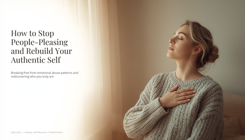 How to Stop People-Pleasing and Rebuild Your Authentic Self After Emotional Abuse