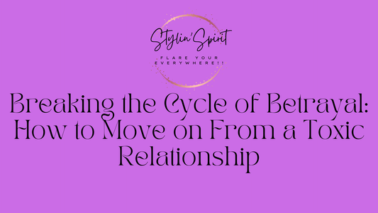 Breaking the Cycle of Betrayal: How to Move on From a Toxic Relationship