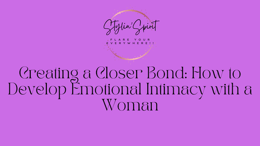 Creating a Closer Bond: How to Develop Emotional Intimacy with a Woman