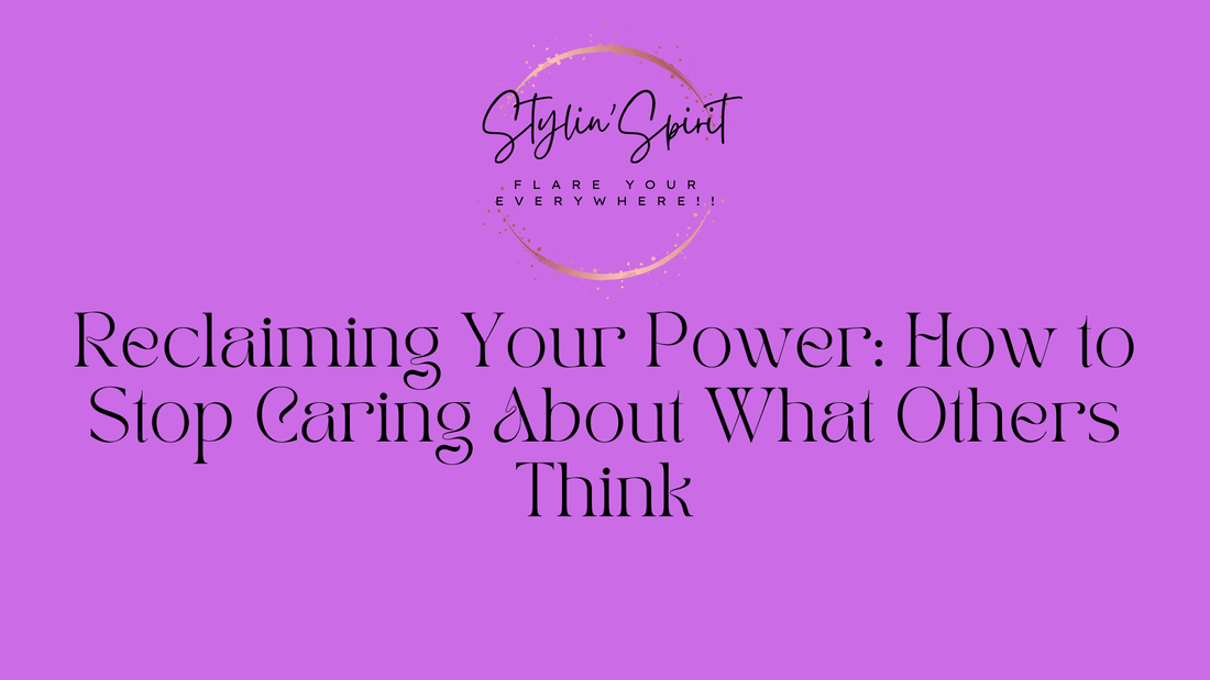 Reclaiming Your Power: How to Stop Caring About What Others Think