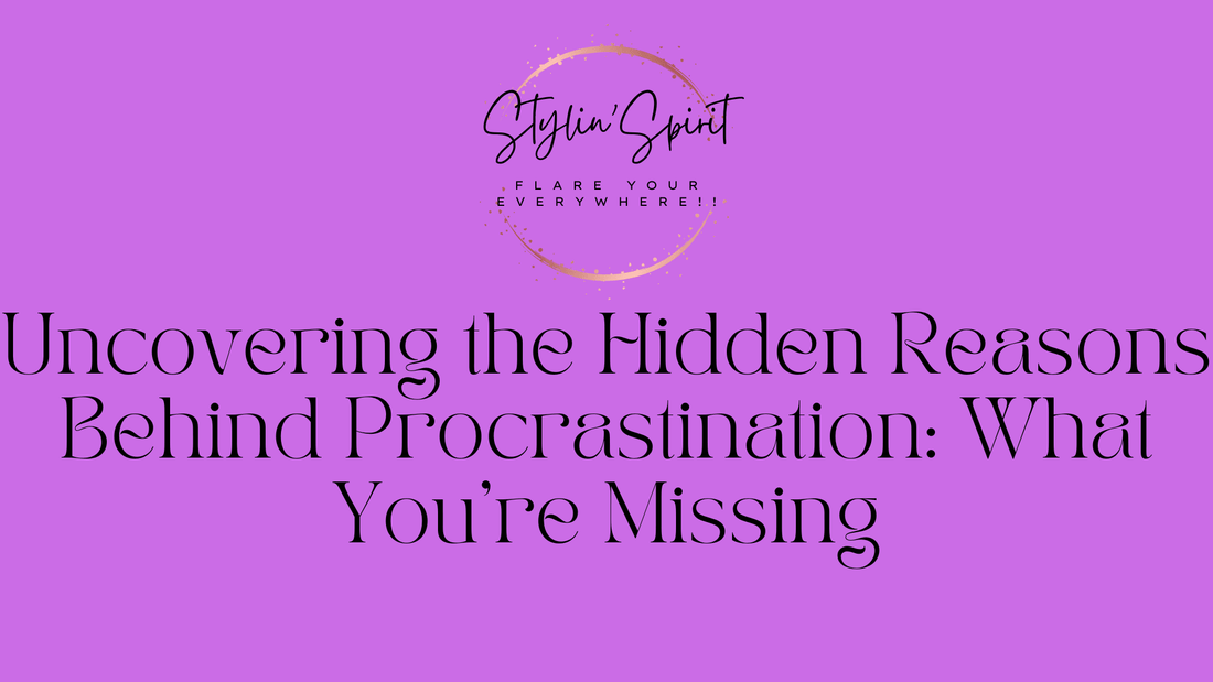 Uncovering the Hidden Reasons Behind Procrastination: What You're Missing