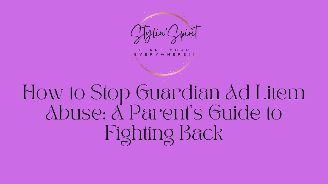 How to Stop Guardian Ad Litem Abuse: A Parent's Guide to Fighting Back