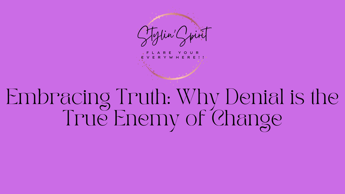 Embracing Truth: Why Denial is the True Enemy of Change