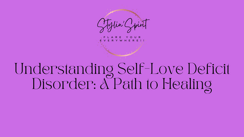 Understanding Self-Love Deficit Disorder: A Path to Healing