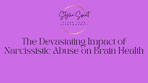 The Devastating Impact of Narcissistic Abuse on Brain Health - Stylin Spirit