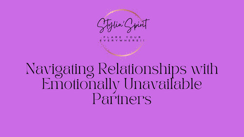 Navigating Relationships with Emotionally Unavailable Partners