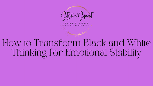 How to Transform Black and White Thinking for Emotional Stability