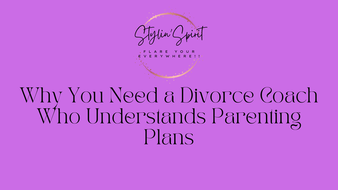 Why You Need a Divorce Coach Who Understands Parenting Plans