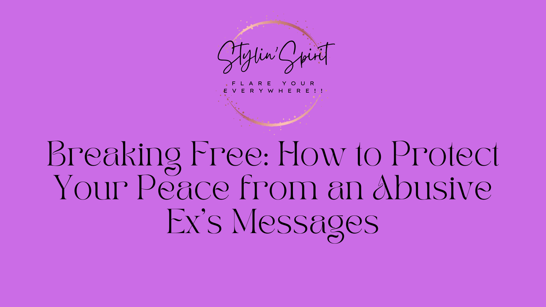 Breaking Free: How to Protect Your Peace from an Abusive Ex’s Messages