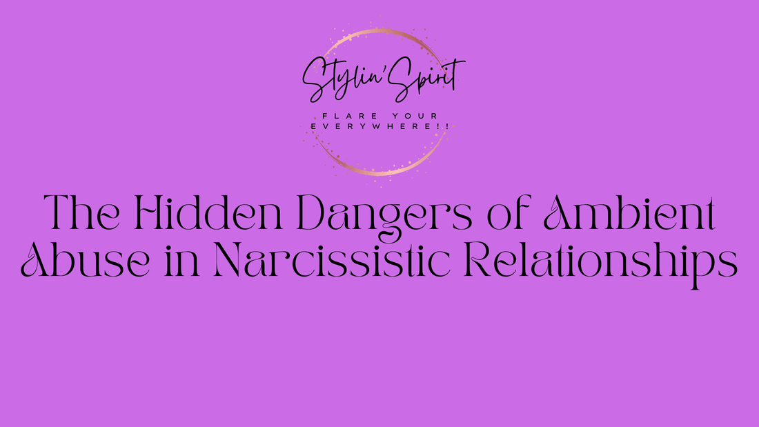 The Hidden Dangers of Ambient Abuse in Narcissistic Relationships