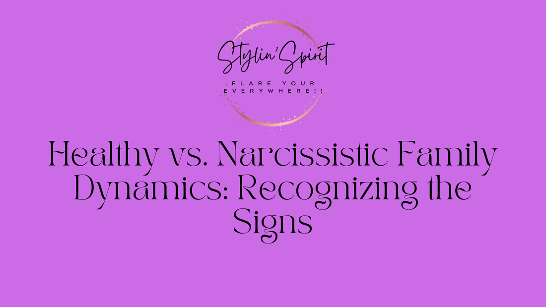 Healthy vs. Narcissistic Family Dynamics: Recognizing the Signs - Stylin Spirit