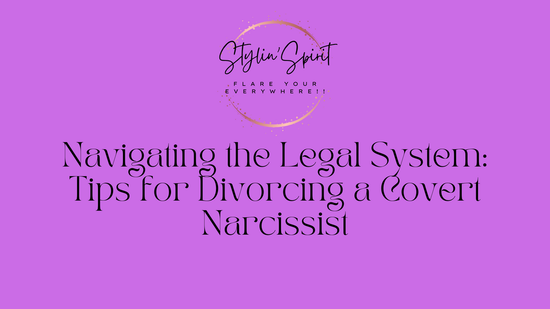 Navigating the Legal System: Tips for Divorcing a Covert Narcissist