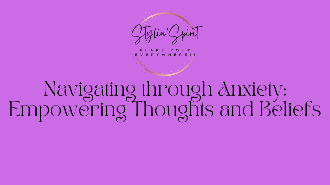 Navigating through Anxiety: Empowering Thoughts and Beliefs