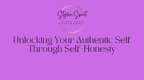 Unlocking Your Authentic Self Through Self-Honesty - Stylin Spirit