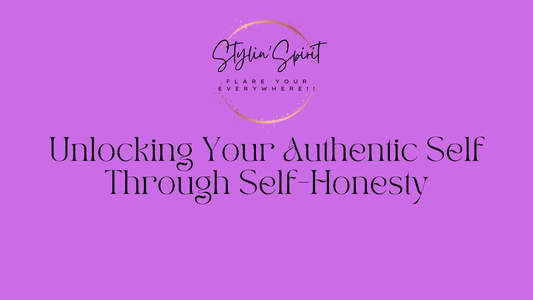 Unlocking Your Authentic Self Through Self-Honesty - Stylin Spirit