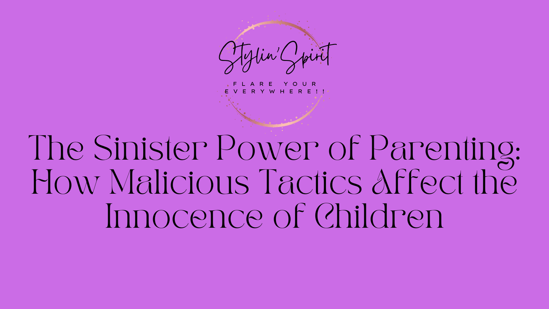 The Sinister Power of Parenting: How Malicious Tactics Affect the Innocence of Children
