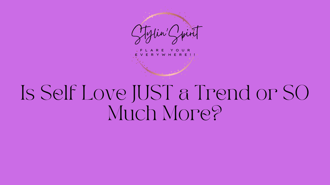 Is Self Love JUST a Trend or SO Much More?