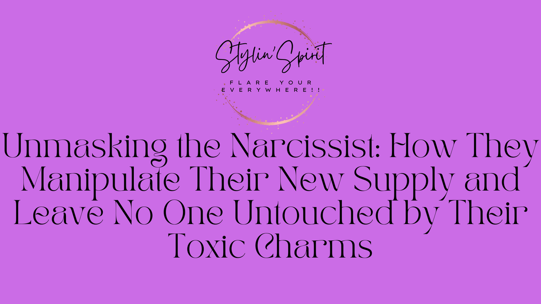 Unmasking the Narcissist: How They Manipulate Their New Supply and Leave No One Untouched by Their Toxic Charms