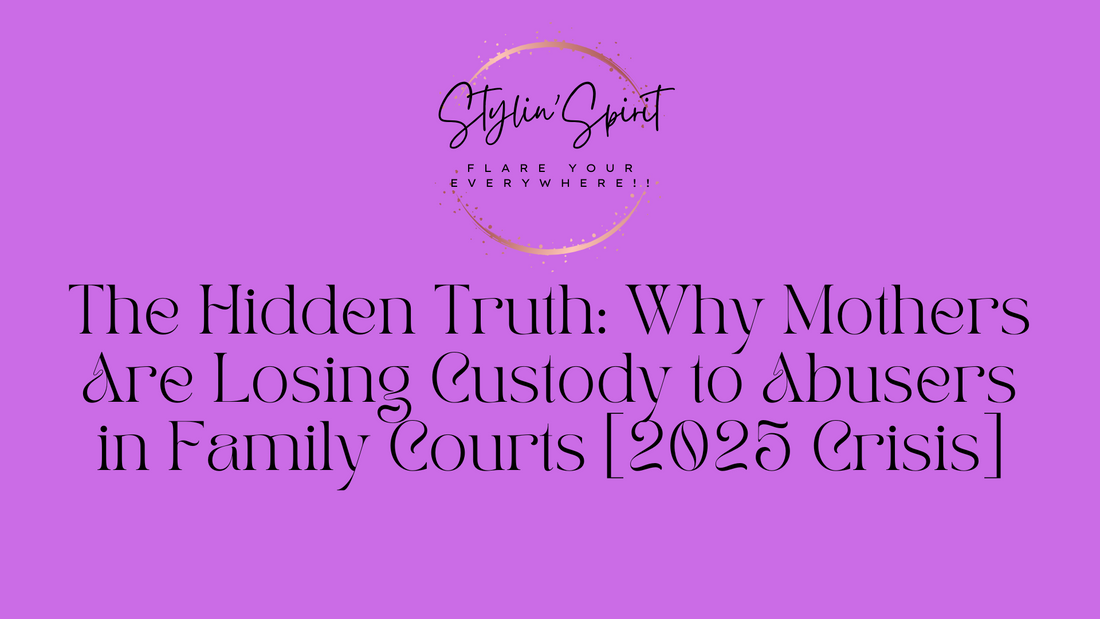 The Hidden Truth: Why Mothers Are Losing Custody to Abusers in Family Courts [2025 Crisis]