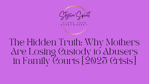 The Hidden Truth: Why Mothers Are Losing Custody to Abusers in Family Courts [2025 Crisis]