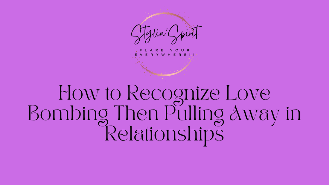 How to Recognize Love Bombing Then Pulling Away in Relationships - Stylin Spirit