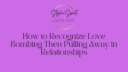 How to Recognize Love Bombing Then Pulling Away in Relationships - Stylin Spirit