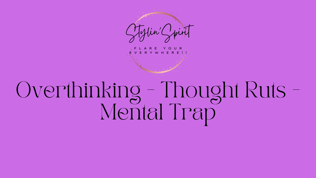 Breaking Free from the Mental Trap: Overthinking vs Ruminating Thoughts - Stylin Spirit