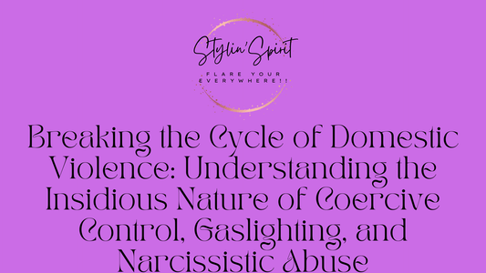 Breaking the Cycle of Domestic Violence: Understanding the Insidious Nature of Coercive Control, Gaslighting, and Narcissistic Abuse - Stylin Spirit