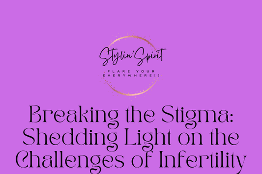 Breaking the Stigma: Shedding Light on the Challenges of Infertility - Stylin Spirit