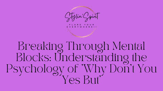 Breaking Through Mental Blocks: Understanding the Psychology of 'Why Don't You Yes But' - Stylin Spirit