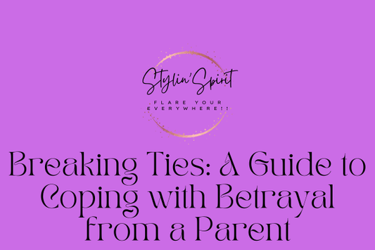 Breaking Ties: A Guide to Coping with Betrayal from a Parent - Stylin Spirit