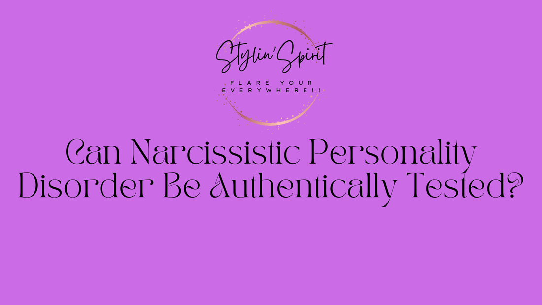 Can Narcissistic Personality Disorder Be Authentically Tested? - Stylin Spirit