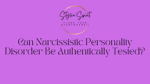 Can Narcissistic Personality Disorder Be Authentically Tested? - Stylin Spirit