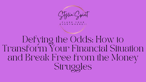 Defying the Odds: How to Transform Your Financial Situation and Break Free from the Money Struggles - Stylin Spirit