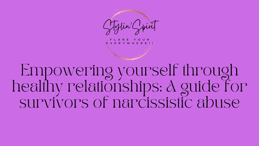 Empowering yourself through healthy relationships: A guide for survivors of narcissistic abuse - Stylin Spirit