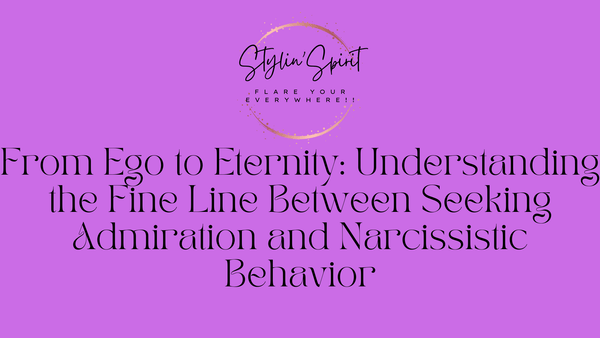 From Ego to Eternity: Understanding the Fine Line Between Seeking Admiration and Narcissistic Behavior