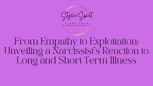 From Empathy to Exploitation: Unveiling a Narcissist's Reaction to Long and Short Term Illness - Stylin Spirit