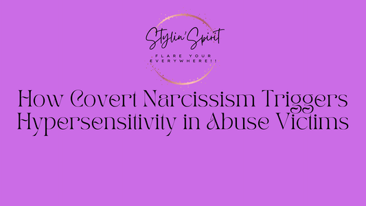 How Covert Narcissism Triggers Hypersensitivity in Abuse Victims - Stylin Spirit
