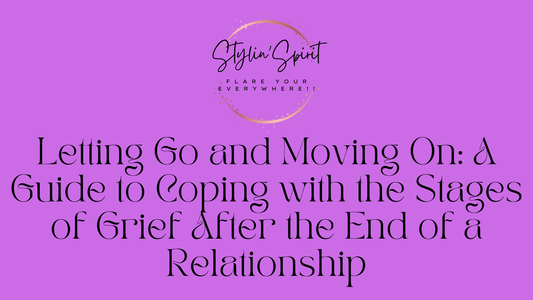 Letting Go and Moving On: A Guide to Coping with the Stages of Grief After the End of a Relationship - Stylin Spirit