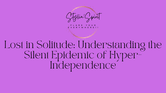 Lost in Solitude: Understanding the Silent Epidemic of Hyper-Independence - Stylin Spirit