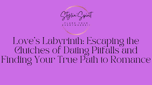 Love's Labyrinth: Escaping the Clutches of Dating Pitfalls and Finding Your True Path to Romance - Stylin Spirit