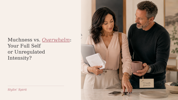 Muchness vs. Overwhelm: Knowing the Difference Between Your Full Self and Unregulated Intensity