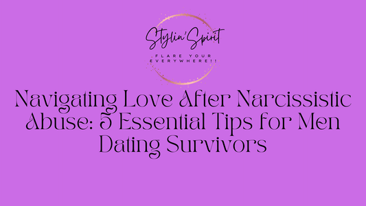 Navigating Love After Narcissistic Abuse: 5 Essential Tips for Men Dating Survivors - Stylin Spirit