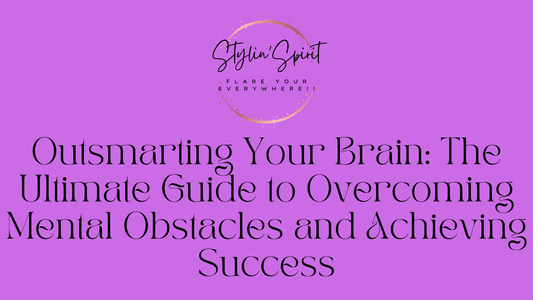 Outsmarting Your Brain: The Ultimate Guide to Overcoming Mental Obstacles and Achieving Success - Stylin Spirit