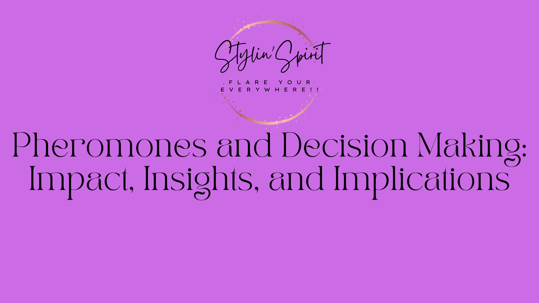Pheromones and Decision Making: Impact, Insights, and Implications - Stylin Spirit