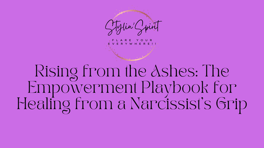 Rising from the Ashes: The Empowerment Playbook for Healing from a Narcissist's Grip - Stylin Spirit