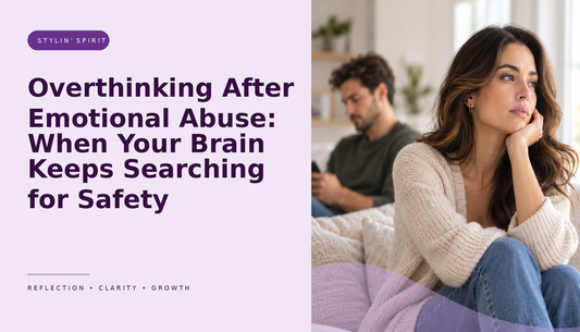 Stylin’ Spirit hero image for Overthinking After Emotional Abuse: When Your Brain Keeps Searching for Safety