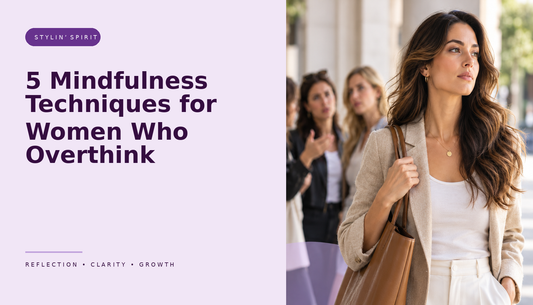 Stylin’ Spirit hero image for 5 Mindfulness Techniques for Women Who Overthink