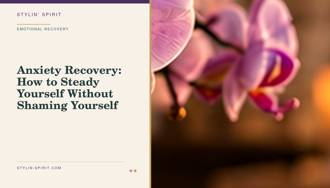 Stylin’ Spirit hero image for Anxiety Recovery: How to Steady Yourself Without Shaming Yourself.